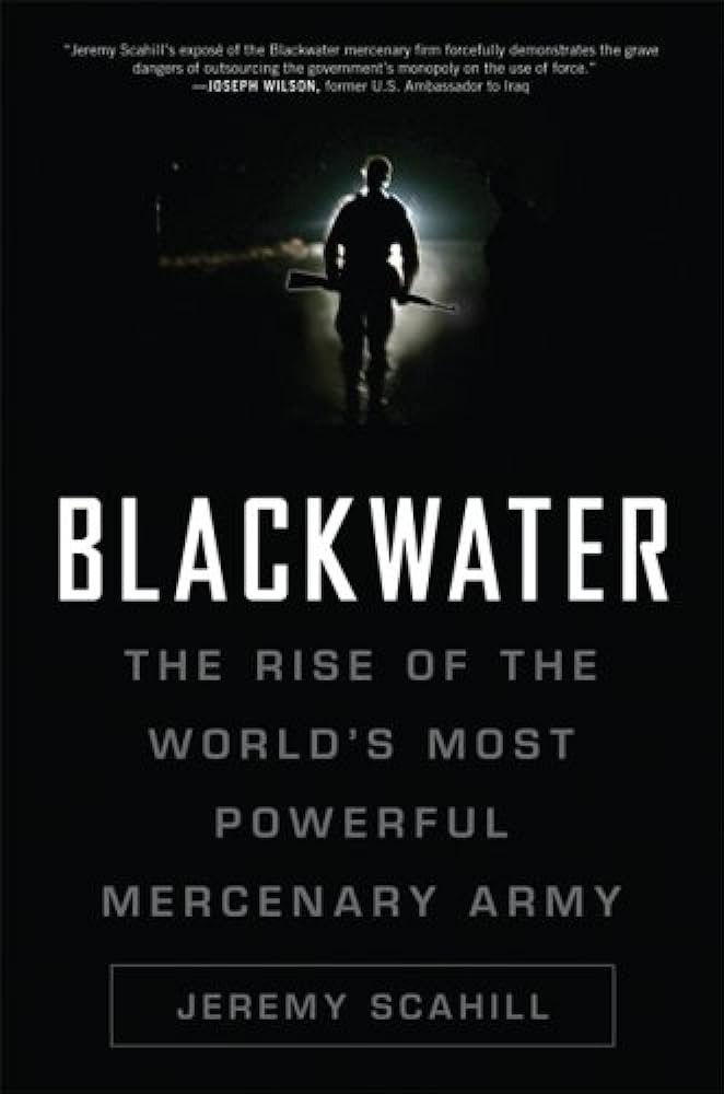 Blackwater: The Rise of the World's Most Powerful Mercenary Army